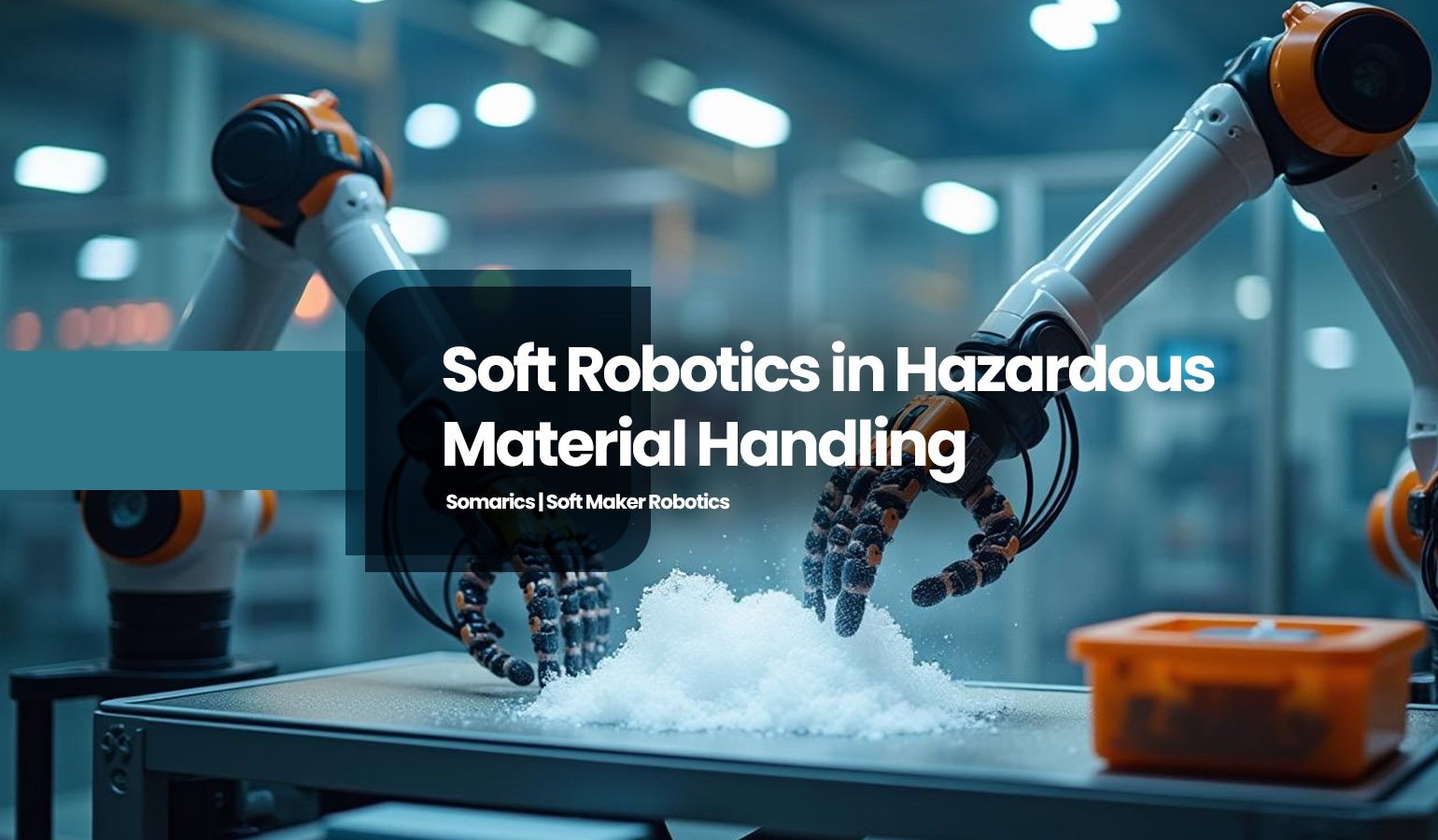 Soft Robotics in Hazardous Material Handling: A Safer Future for Industry
